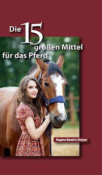 Die fünfzehn großen Mittel für das Pferd - Regine Beatrix Dreyer - E-Book