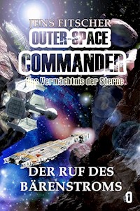 Der Ruf des Bärenstroms (OUTER-SPACE COMMANDER 1) - Jens Fitscher - E-Book