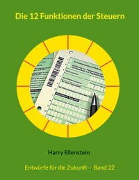 Die 12 Funktionen der Steuern - Harry Eilenstein - E-Book