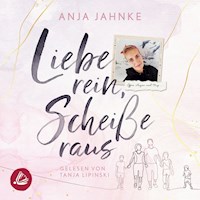 Liebe rein, Scheiße raus - Anja Jahnke - Hörbuch