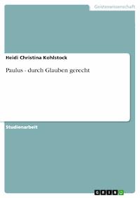 Paulus - durch Glauben gerecht - Heidi Christina Kohlstock - kostenlos E-Book