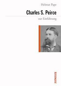 Charles Sanders Peirce zur Einführung - Helmut Pape - E-Book