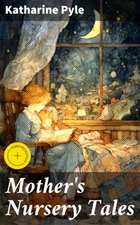 Mother's Nursery Tales - Katharine Pyle - E-Book