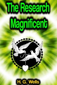 The Research Magnificent - H G Wells - E-Book