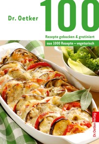 100 Rezepte gebacken & gratiniert - Dr. Oetker - E-Book