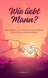 Wie liebt Mann ? - Fabienne P. - E-Book