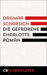 Die gefrorene Charlotte - Dagmar Scharsich - E-Book