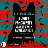 Bunny McGarry glänzt durch Abwesenheit - Bunny McGarry - Ein Dublin-Krimi, Teil 2 (Ungekürzt) - C. K. McDonnell - Hörbuch