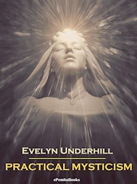 Practical Mysticism (Annotated) - Evelyn Underhill - E-Book
