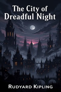 The City of Dreadful Night - Rudyard Kipling - E-Book