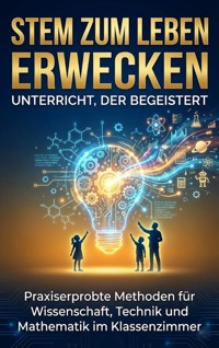 STEM zum Leben erwecken: Unterricht, der begeistert - Benedikt Lang - E-Book