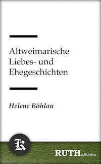Altweimarische Liebes- und Ehegeschichten - Helene Böhlau - E-Book