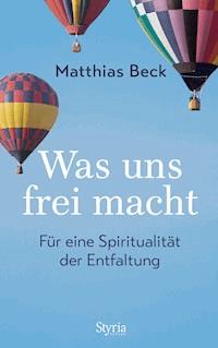 Was uns frei macht - Matthias Beck - E-Book