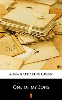 One of my Sons - Anna Katharine Green - E-Book