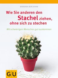 Wie Sie anderen den Stachel ziehen, ohne sich selbst zu stechen - Barbara Berckhan - E-Book