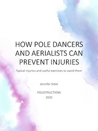 HOW POLE DANCERS AND AERIALISTS CAN PREVENT INJURIES - Jennifer Sittel - E-Book