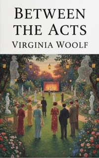 Between the Acts - Virginia Woolf - kostenlos E-Book