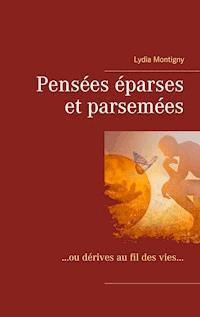 Pensées éparses et parsemées - Lydia Montigny - E-Book