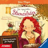 Der magische Blumenladen. Zaubern ist nichts für Feiglinge [Band 3] - Gina Mayer - Hörbuch
