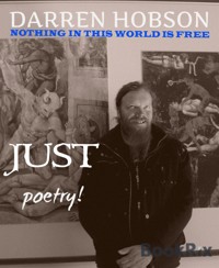 Nothing In This World Is Free, Just Poetry! - Darren Hobson - kostenlos E-Book