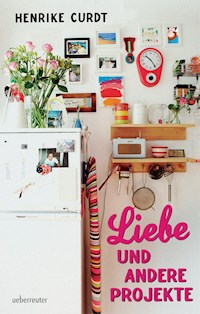 Liebe und andere Projekte - Henrike Curdt - E-Book