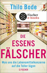 Die Essensfälscher - Thilo Bode - E-Book