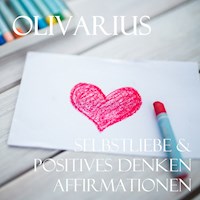 Selbstliebe & Positives Denken - Affirmationen - Olivarius - Hörbuch