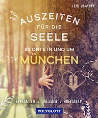 Auszeiten für die Seele in und um München - Irmi Baumann - E-Book