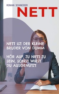 Nett ist der kleine Bruder von Dumm - Roman Schneider - E-Book