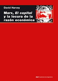 Marx, el capital y la locura de la razón económica - David Harvey - E-Book
