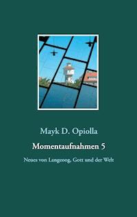 Momentaufnahmen 5 - Mayk D. Opiolla - E-Book