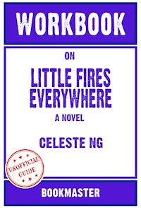 Workbook on Little Fires Everywhere: A Novel by Celeste Ng | Discussions Made Easy - BookMaster - E-Book