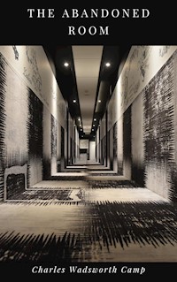 The Abandoned Room - Charles Wadsworth Camp - E-Book