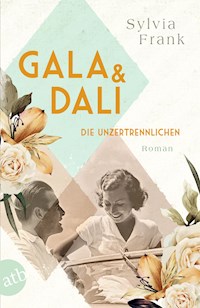 Gala und Dalí – Die Unzertrennlichen - Sylvia Frank - E-Book