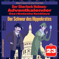 Der Schwur des Hippokrates (Der Sherlock Holmes-Adventkalender: Das römische Konklave, Folge 23) - William K. Stewart - Hörbuch