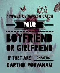 7 powerful ways to catch your boyfriend or girlfriend if they are cheating you - karthik poovanam - E-Book