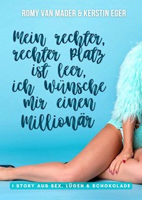 Mein rechter, rechter Platz ist leer, ich wünsche mir einen Millionär - Romy van Mader - E-Book