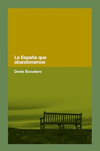 La España que abandonamos - Denis Escudero - E-Book