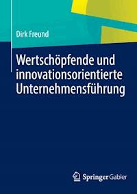 Wertschöpfende und innovationsorientierte Unternehmensführung - Dirk Freund - E-Book