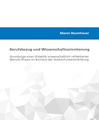 Berufsbezug und Wissenschaftsorientierung - Maren Baumhauer - E-Book