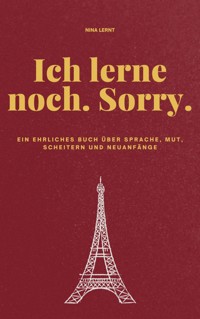 Ich lerne noch. Sorry. - Nina Lernt - E-Book
