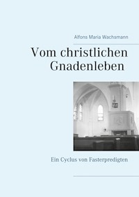 Vom christlichen Gnadenleben - Alfons Maria Wachsmann - E-Book