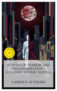 Echoes of Terror and Transformation – 4 Classic Gothic Novels - Mary Wollstonecraft Shelley - E-Book