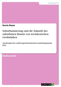 Suburbanisierung und die Zukunft des suburbanen Raums von westdeutschen Großstädten - Kevin Ruser - E-Book