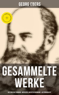 Gesammelte Werke: Historische Romane, Märchen, Abenteuerromane & Autobiografie - Georg Ebers - E-Book