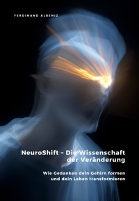 NeuroShift – Die Wissenschaft der Veränderung - Ferdinand Albeniz - E-Book