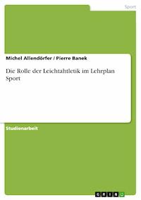 Die Rolle der Leichtahtletik im Lehrplan Sport - Michel Allendörfer - E-Book