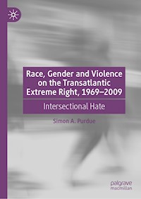 Race, Gender and Violence on the Transatlantic Extreme Right, 1969–2009 - Simon A. Purdue - E-Book