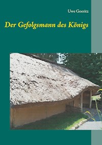 Der Gefolgsmann des Königs - Uwe Goeritz - E-Book