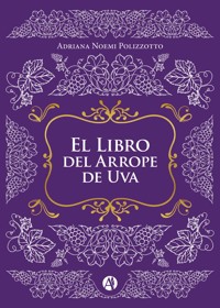 El Libro del Arrope de Uva - Adriana Noemi Polizzotto - E-Book